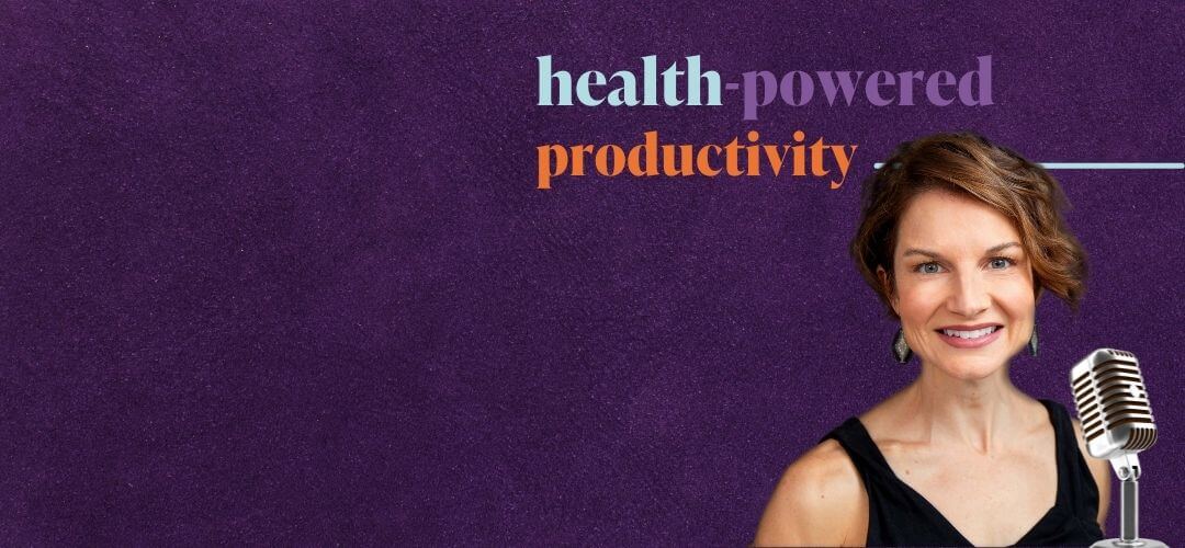 Health-powered productivity podcast